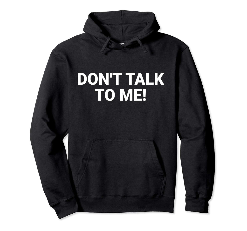 Dont Talk To Me Funny Anti Social Introvert Hoodie - Trendy Graphic Unisex - T-Shirt, Sweatshirt, Hoodie