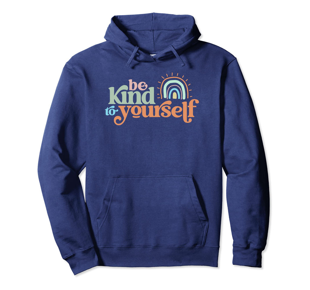 Be Kind To Yourself Positive Caring Hoodie - Unique Graphic Men Women - T-Shirt, Sweatshirt, Hoodie