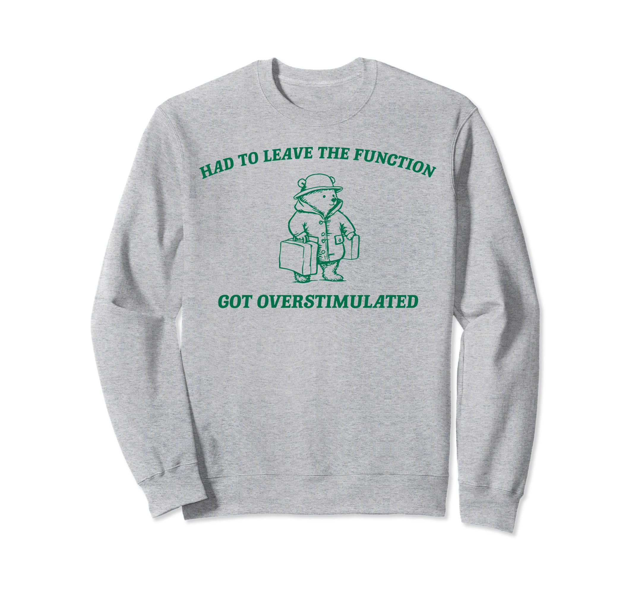 Had To Leave Function Got Sweatshirt - Unique Graphic for Adults - T-Shirt, Sweatshirt, Hoodie