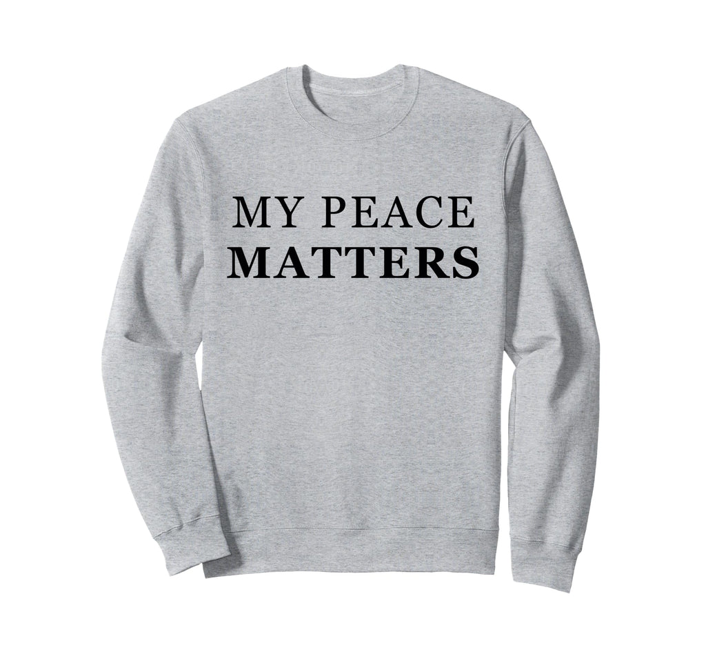 My Peace Matters Self Care Love Sweatshirt - Novelty Apparel Men Women - T-Shirt, Sweatshirt, Hoodie