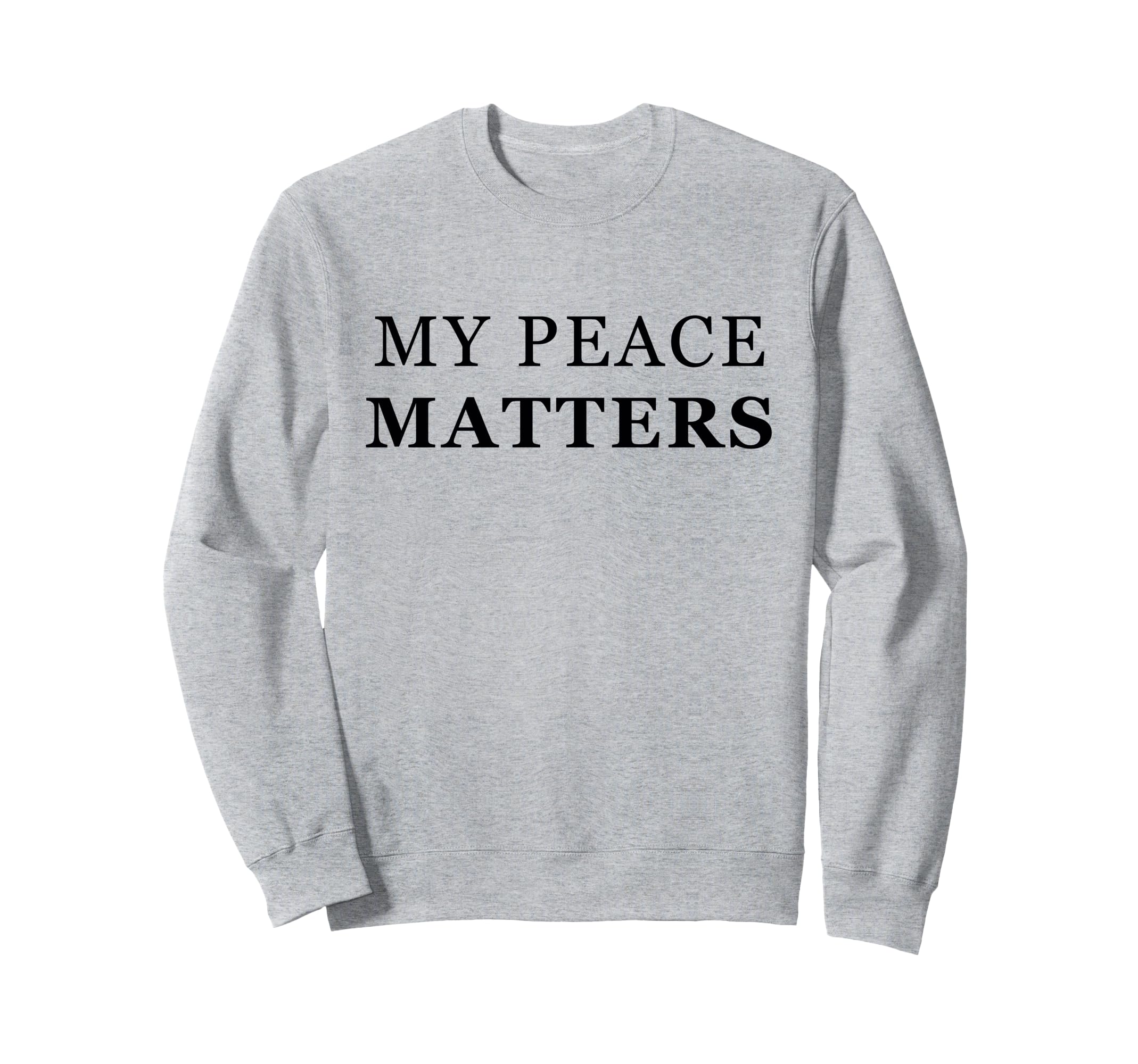 My Peace Matters Self Care Love Sweatshirt - Novelty Apparel Men Women - T-Shirt, Sweatshirt, Hoodie