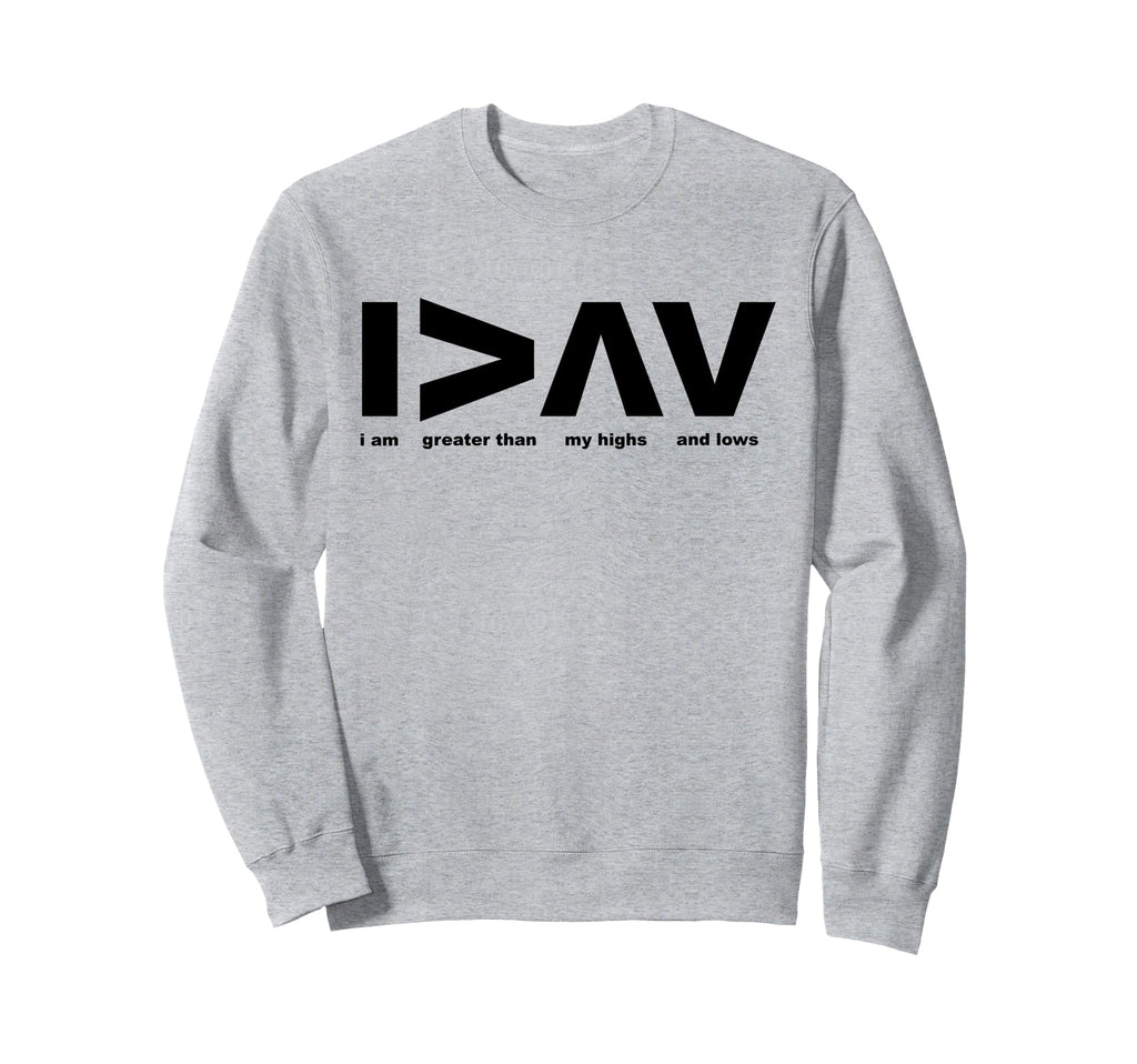 I Am Greater Than My Highs And Lows Sweatshirt - Unique Graphic Unisex - T-Shirt, Sweatshirt, Hoodie