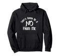 Thats Gonna Be No From Me Hoodie - Fun Novelty Design Men Women - T-Shirt, Sweatshirt, Hoodie