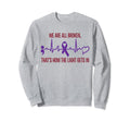 We Are All Broken Suicide Awareness Sweatshirt - Graphic Print Unisex - T-Shirt, Sweatshirt, Hoodie