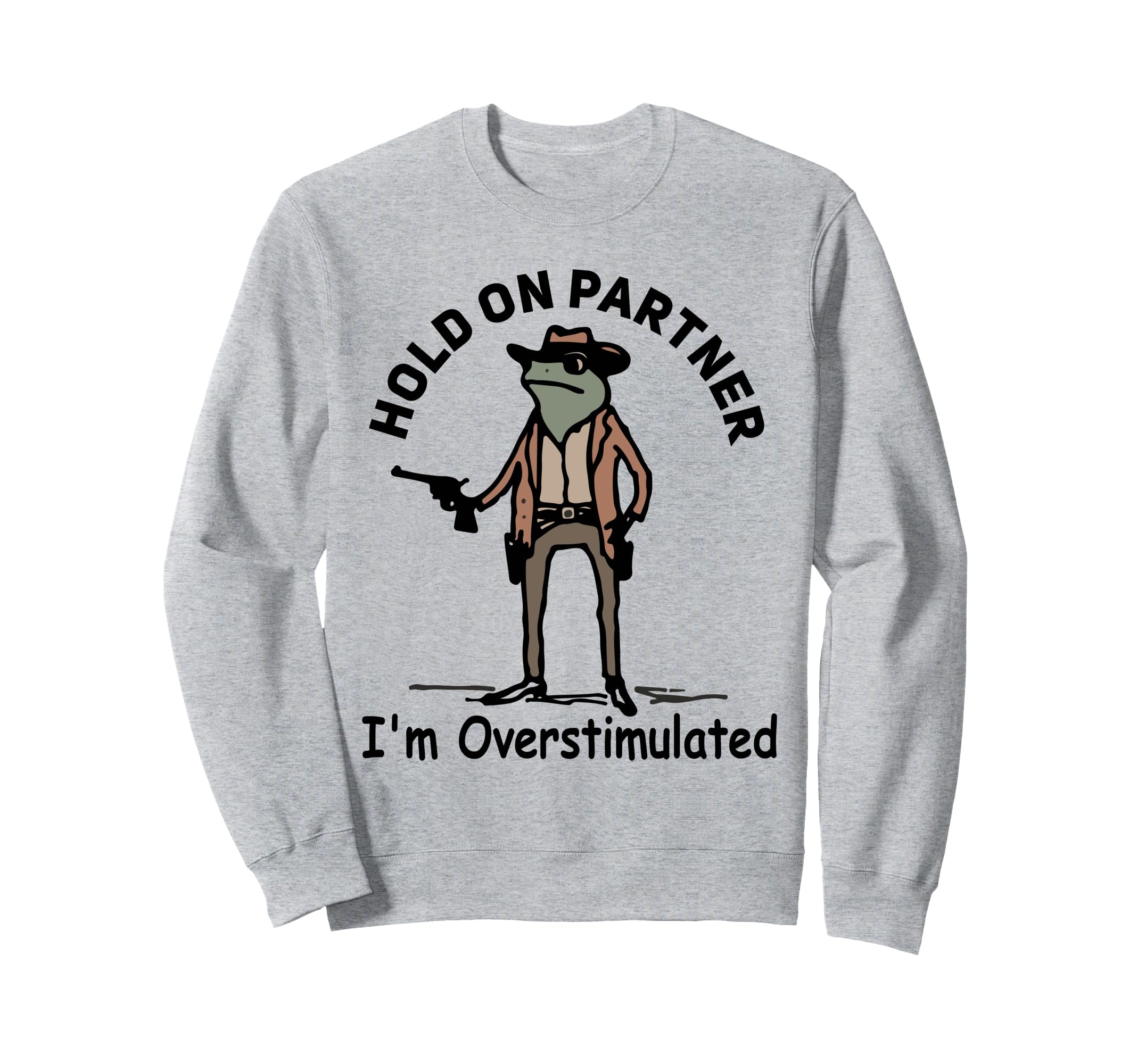Hold Partner Im Overstimulated Sweatshirt - Trendy Graphic for Adults - T-Shirt, Sweatshirt, Hoodie