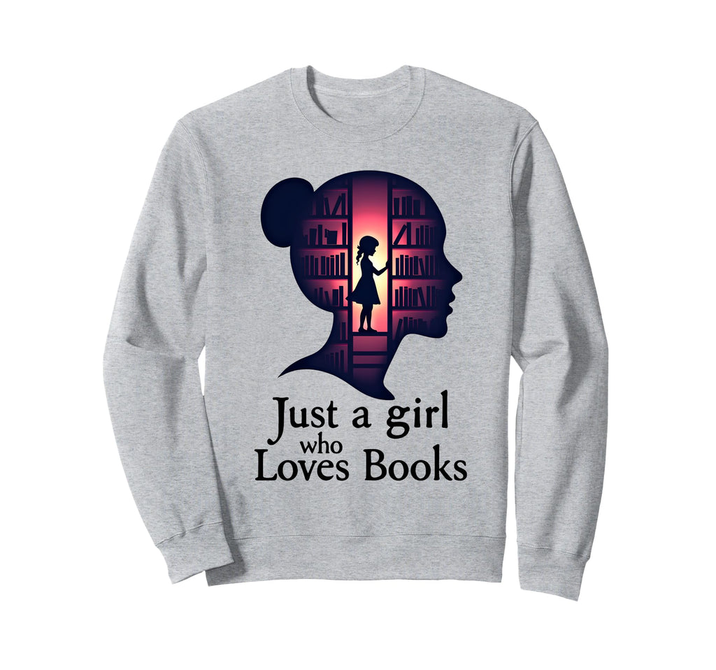 Just Who Loves Books Funny Sweatshirt - Casual Everyday Wear Men Women - T-Shirt, Sweatshirt, Hoodie