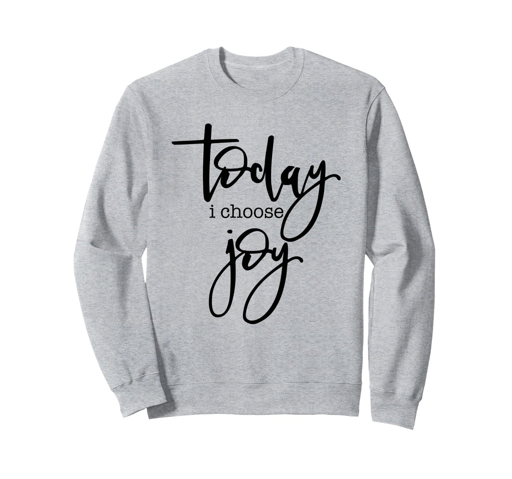 Today I Choose Joy Uplifting Sweatshirt - Aesthetic Graphic Unisex - T-Shirt, Sweatshirt, Hoodie