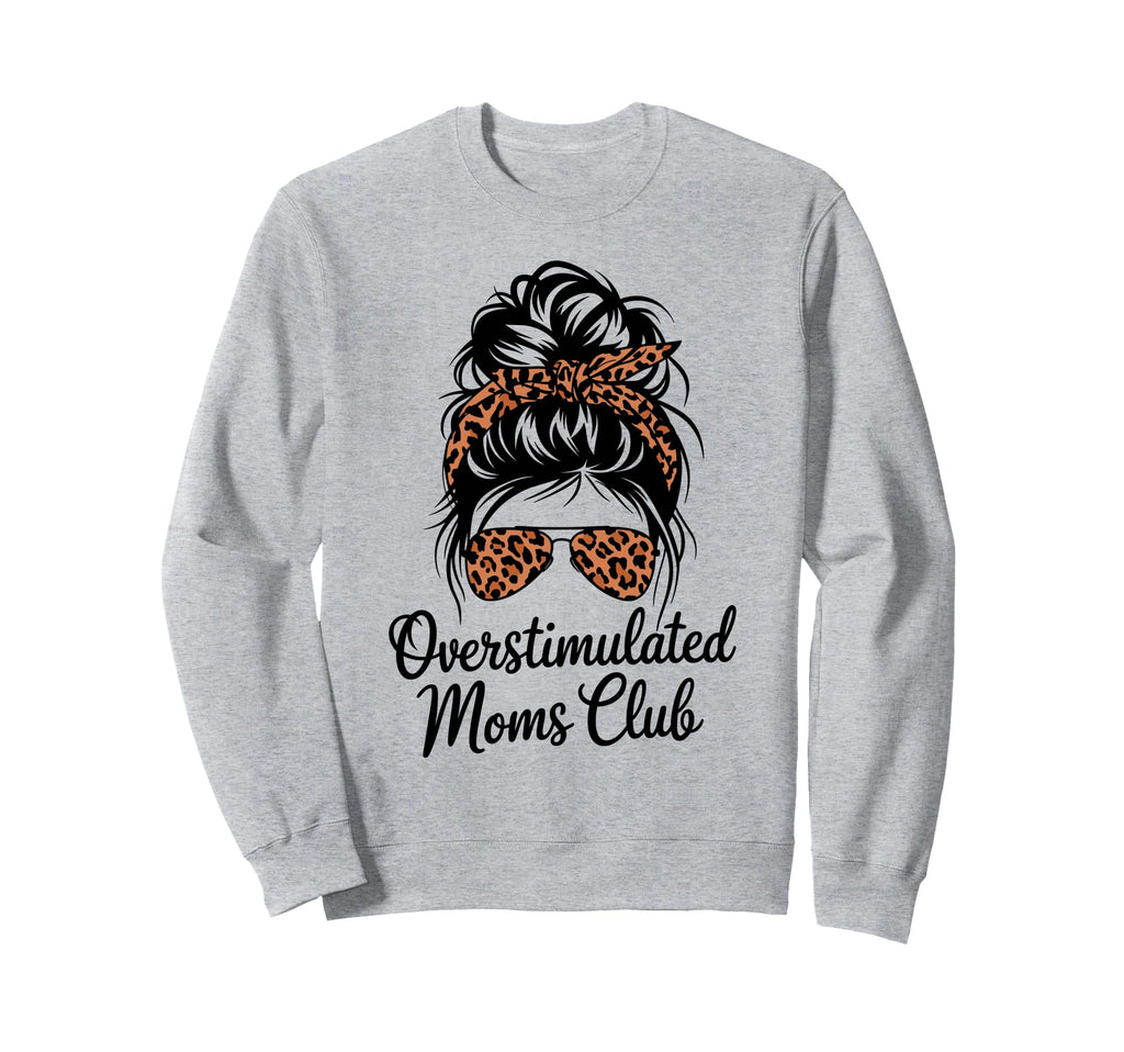 Overstimulated Moms Club Mothers Day Mom Sweatshirt - Graphic Print Unisex - T-Shirt, Sweatshirt, Hoodie