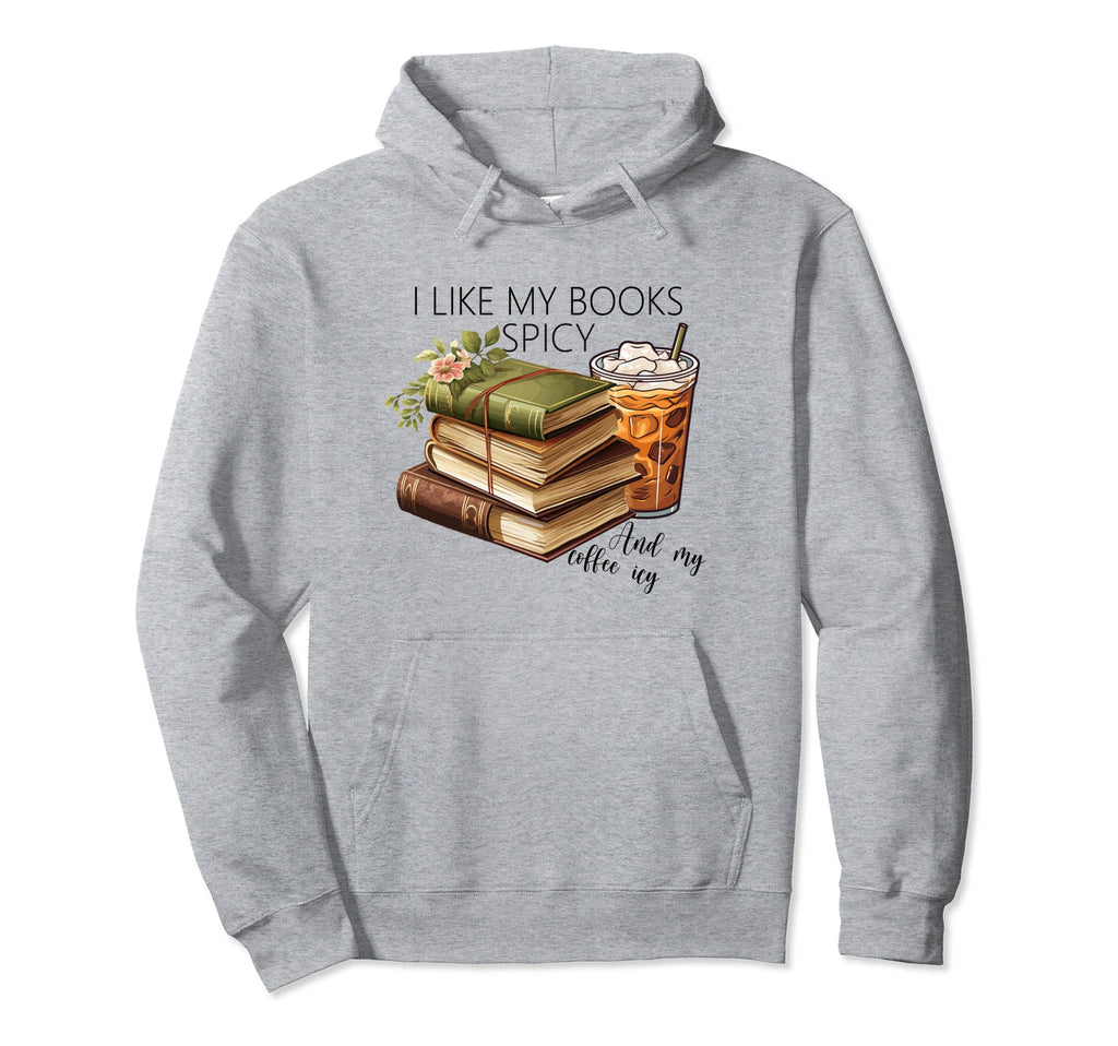 I Like My Books Spicy And My Coffee Icy Hoodie - Graphic Print for Adults - T-Shirt, Sweatshirt, Hoodie