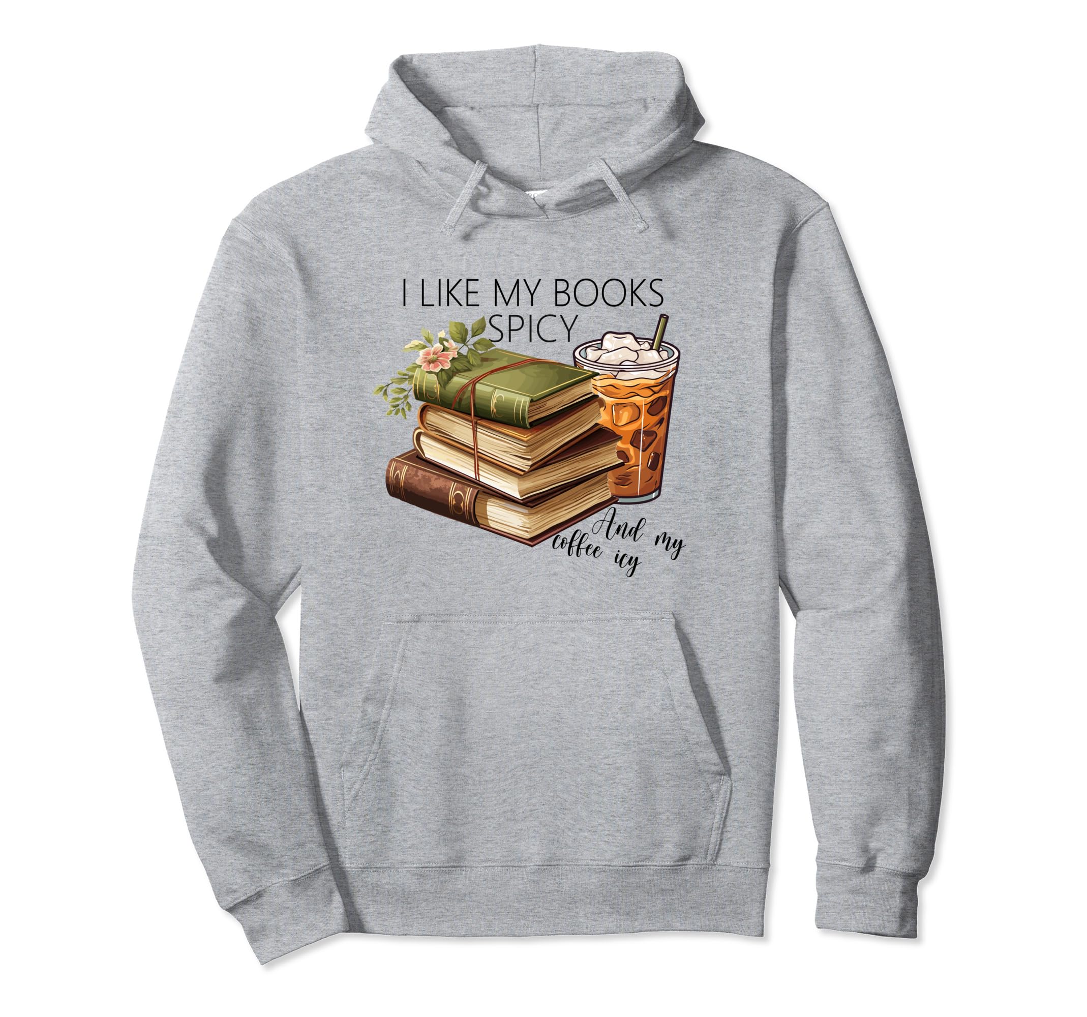 I Like My Books Spicy And My Coffee Icy Hoodie - Graphic Print for Adults - T-Shirt, Sweatshirt, Hoodie