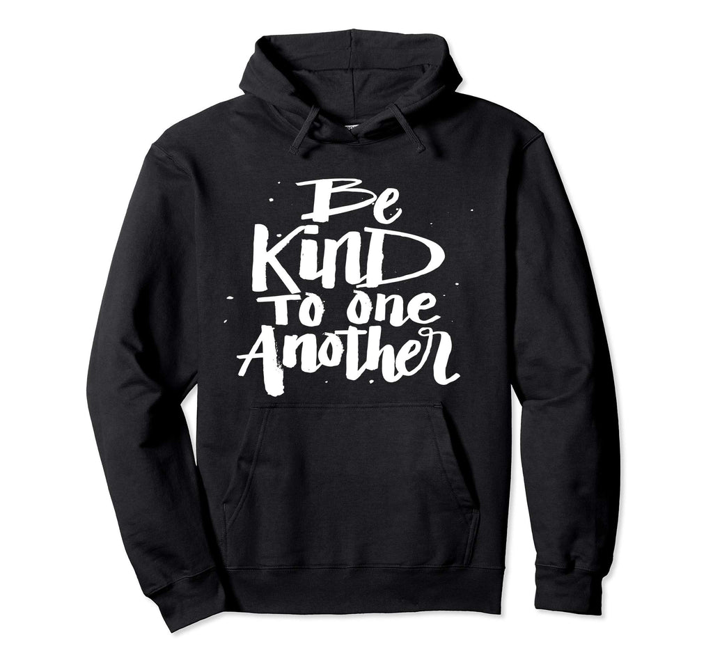 Be Kind To One Another Kindness Hoodie - Casual Everyday Wear Men Women - T-Shirt, Sweatshirt, Hoodie