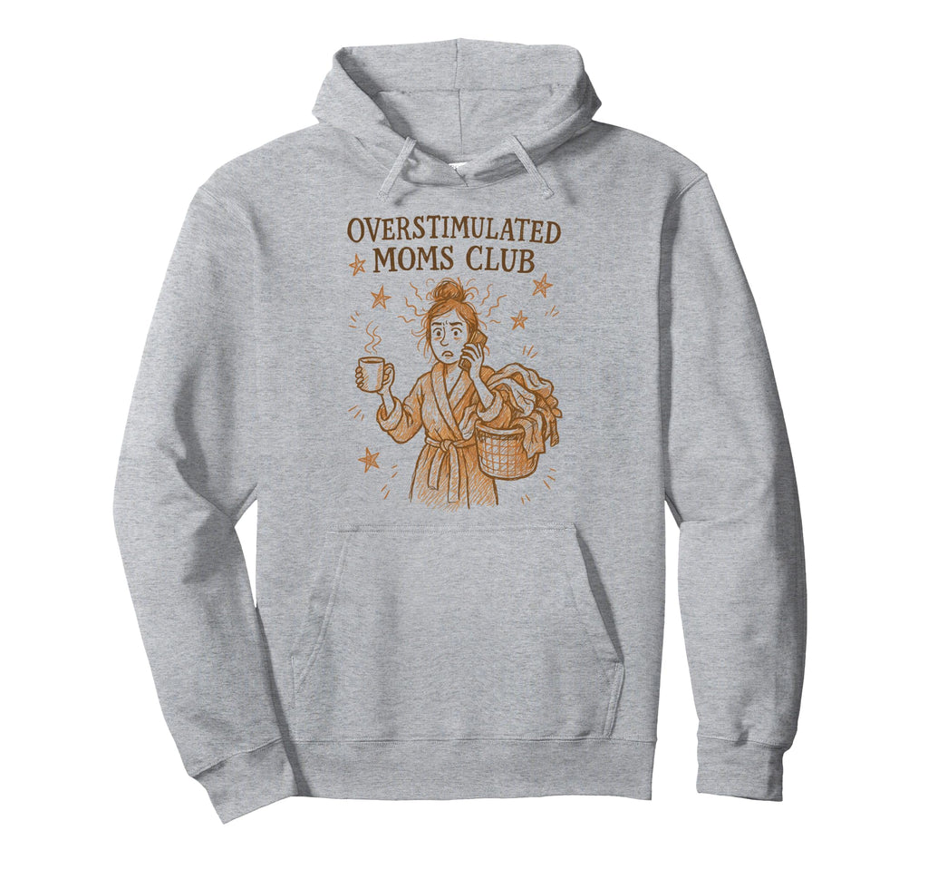 Groovy Moms Club Overstimulated Hoodie - Unique Graphic Unisex - T-Shirt, Sweatshirt, Hoodie