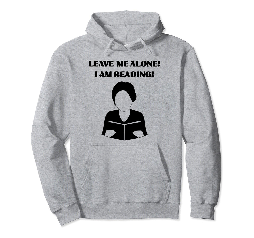 Leave Me Alone I Am Reading Book Nerd Hoodie - Streetwear Style for Adults - T-Shirt, Sweatshirt, Hoodie