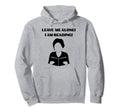 Leave Me Alone I Am Reading Book Nerd Hoodie - Streetwear Style for Adults - T-Shirt, Sweatshirt, Hoodie