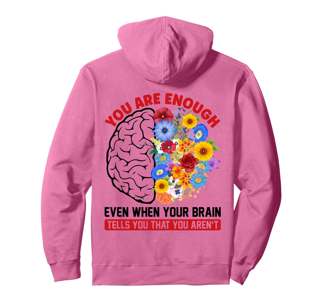 You Are Enough Even When Your Brain Hoodie - Novelty Apparel Men Women - T-Shirt, Sweatshirt, Hoodie