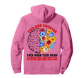 You Are Enough Even When Your Brain Hoodie - Novelty Apparel Men Women - T-Shirt, Sweatshirt, Hoodie