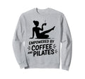 Empowered Coffee And Pilates Sweatshirt - Streetwear Style for Adults - T-Shirt, Sweatshirt, Hoodie