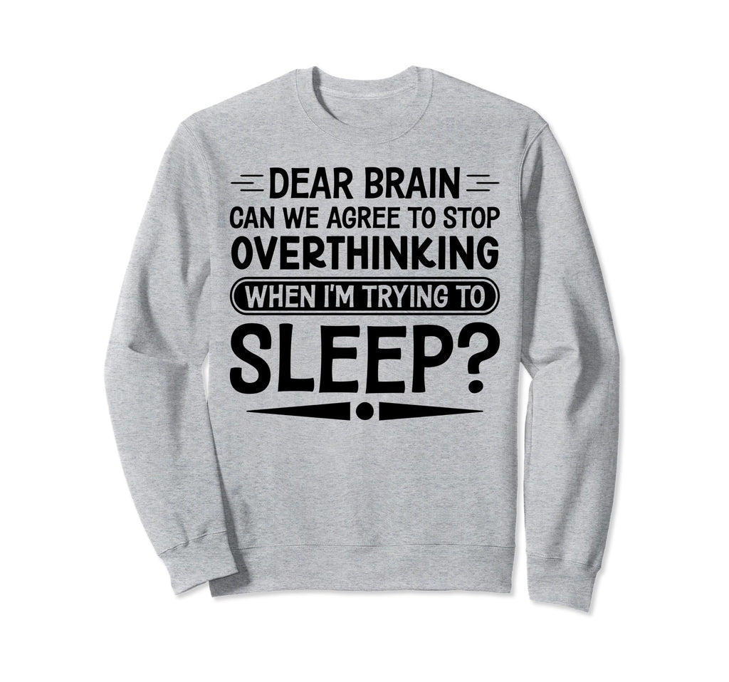 I Dont Sleep Funny Overthinker Sweatshirt - Fun Novelty Design Men Women - T-Shirt, Sweatshirt, Hoodie