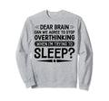 I Dont Sleep Funny Overthinker Sweatshirt - Fun Novelty Design Men Women - T-Shirt, Sweatshirt, Hoodie