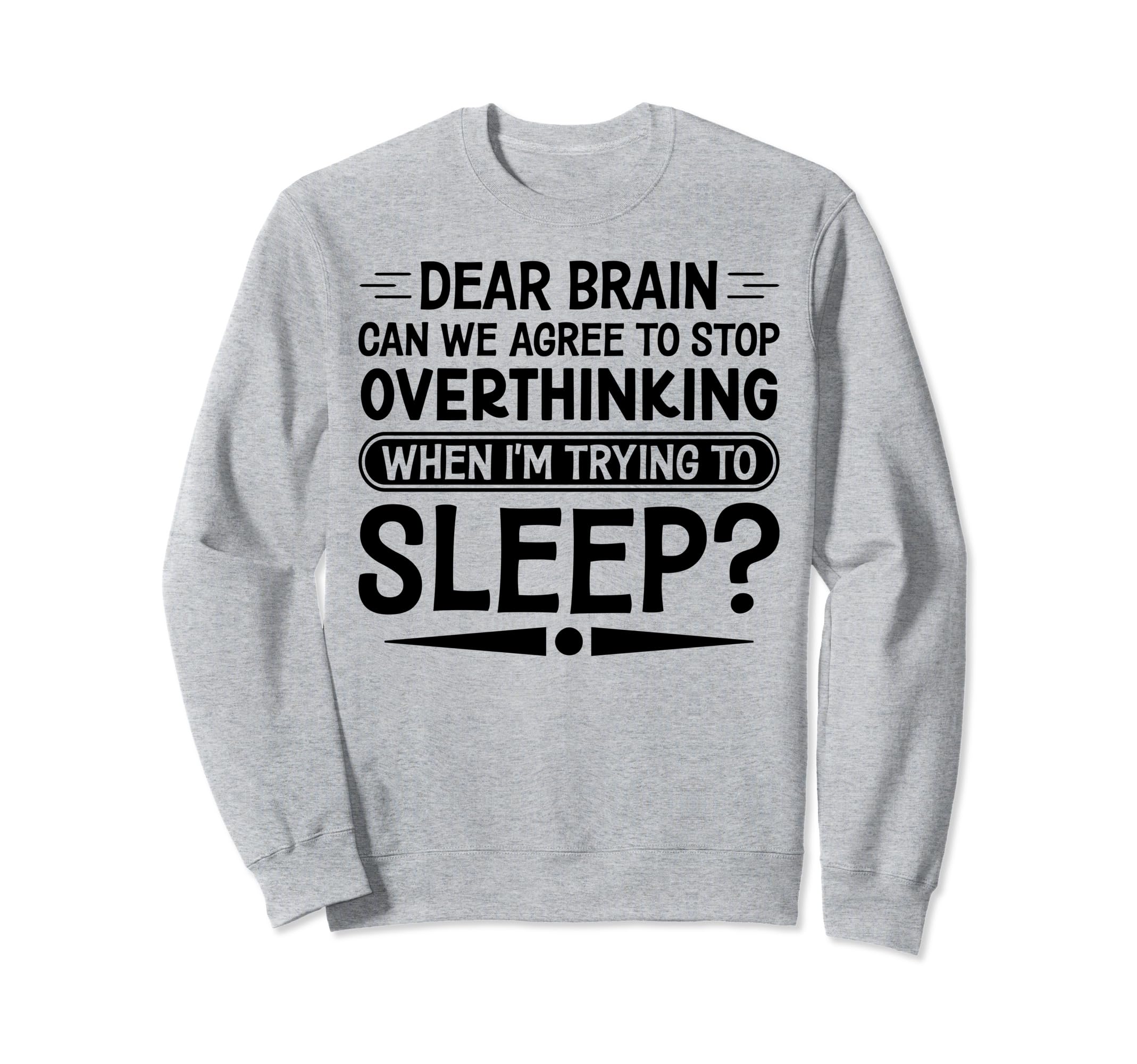 I Dont Sleep Funny Overthinker Sweatshirt - Fun Novelty Design Men Women - T-Shirt, Sweatshirt, Hoodie