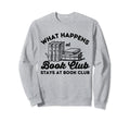 What Happens Book Club Stays Book Sweatshirt - Casual Everyday Wear Unisex - T-Shirt, Sweatshirt, Hoodie