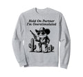 Hold Partner Im Overstimulated Sweatshirt - Minimalist Print for Adults - T-Shirt, Sweatshirt, Hoodie