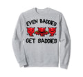 Even Baddies Get Saddies Funny Mental Sweatshirt - Trendy Graphic Unisex - T-Shirt, Sweatshirt, Hoodie