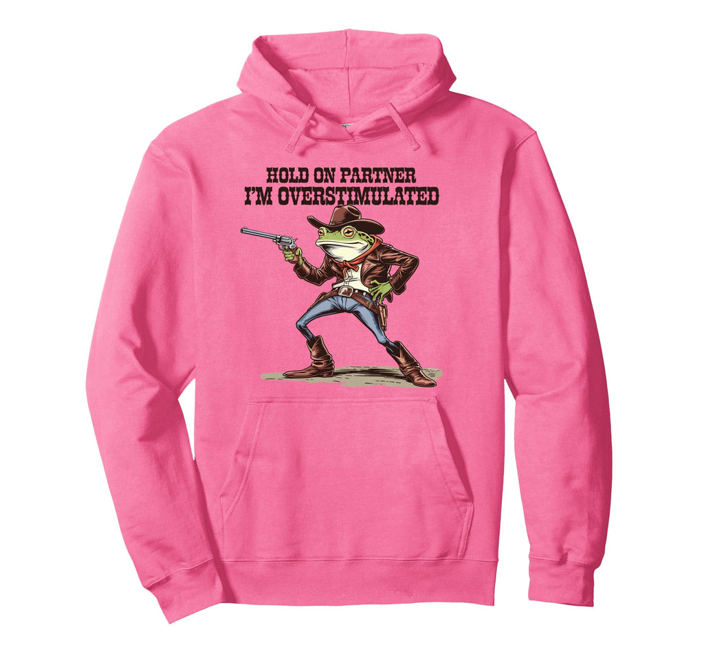 Hold Partner Im Overstimulated Cowboy Hoodie - Fun Novelty Design Unisex - T-Shirt, Sweatshirt, Hoodie