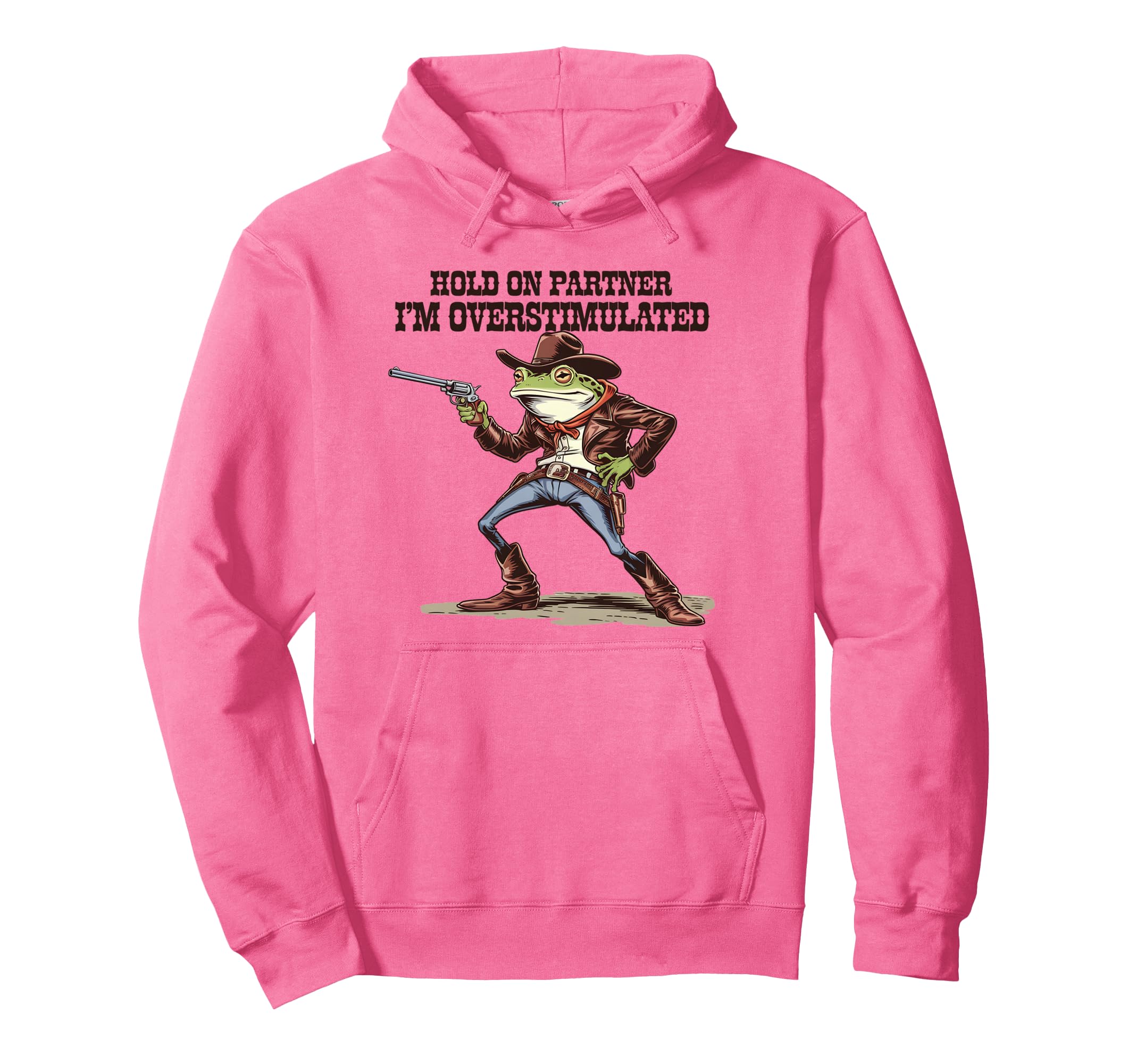 Hold Partner Im Overstimulated Cowboy Hoodie - Fun Novelty Design Unisex - T-Shirt, Sweatshirt, Hoodie