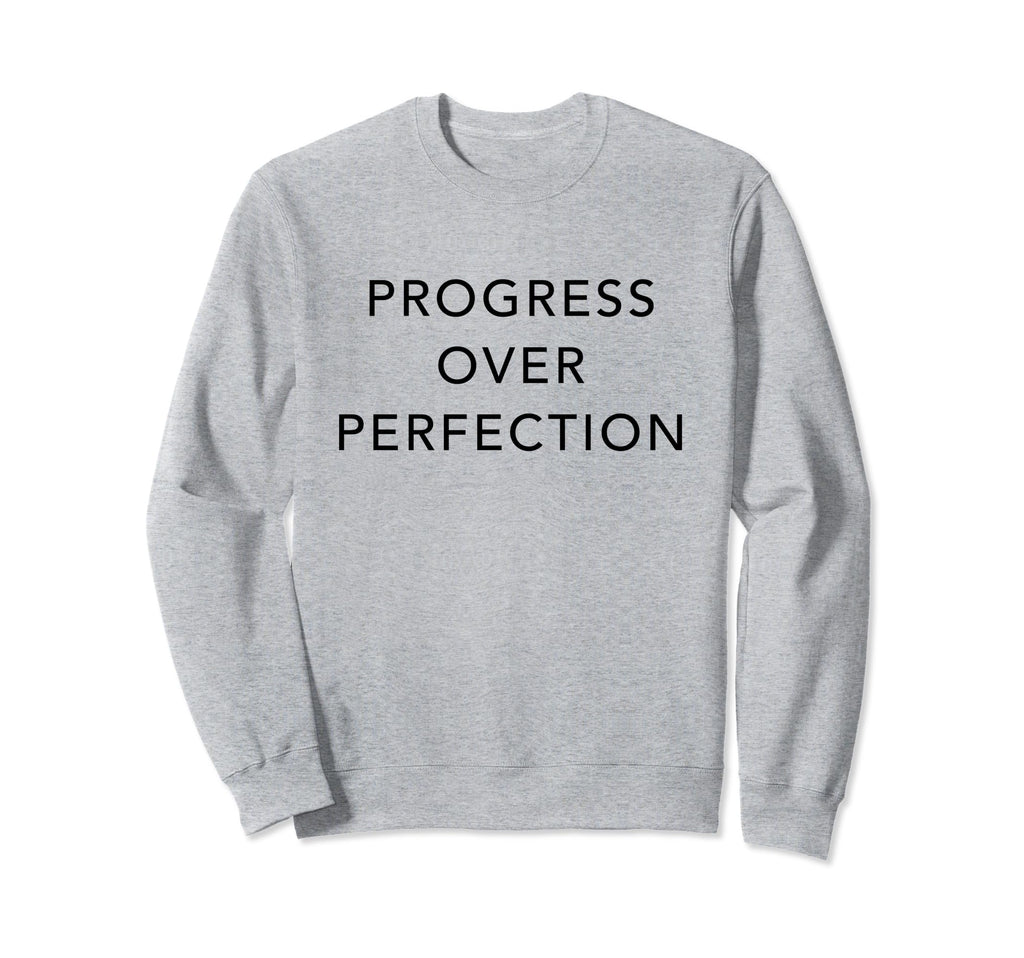 Progress Over Perfection Sweatshirt - Unique Graphic Unisex - T-Shirt, Sweatshirt, Hoodie