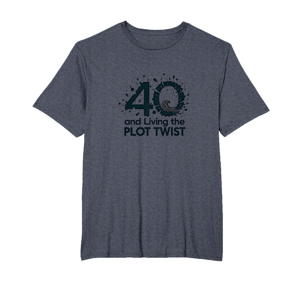 40Th Birthday Gift Living Plot Twist T-Shirt - Aesthetic Graphic Unisex - T-Shirt, Sweatshirt, Hoodie