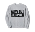 Alive Out Spite Mental Health Sweatshirt - Trendy Graphic for Adults - T-Shirt, Sweatshirt, Hoodie