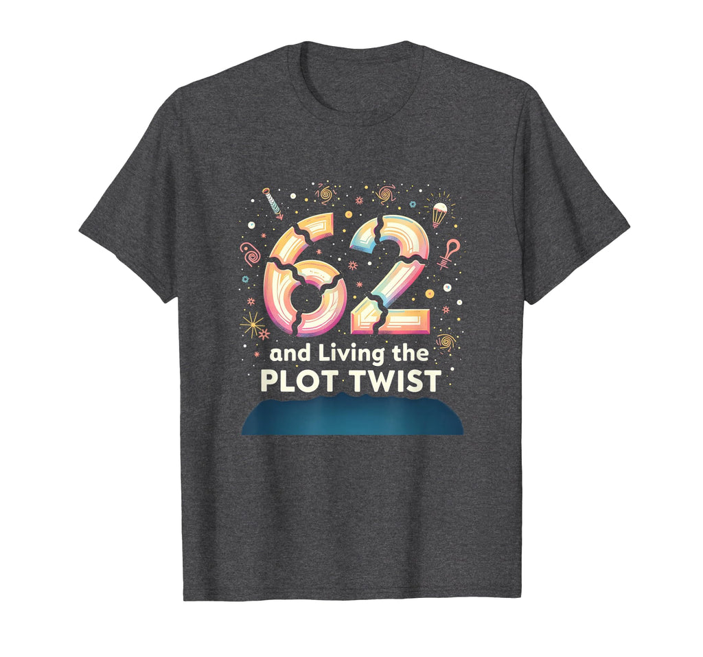 62 And Living Plot Twist Birthday Gift T-Shirt - Graphic Print for Adults - T-Shirt, Sweatshirt, Hoodie
