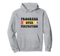 Progress Over Perfection Hoodie - Fun Novelty Design Men Women - T-Shirt, Sweatshirt, Hoodie