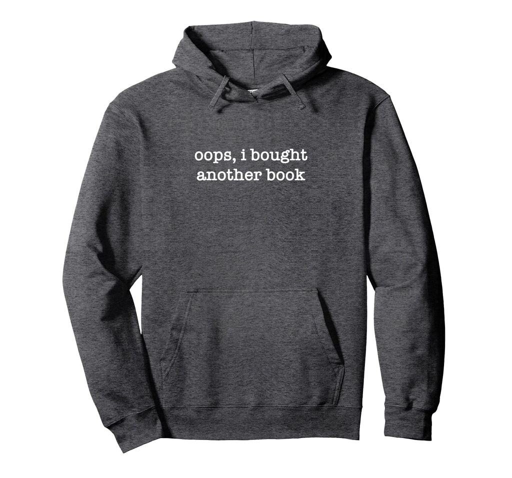 Oops I Bought Another Book Funny Hoodie - Aesthetic Graphic Unisex - T-Shirt, Sweatshirt, Hoodie
