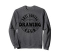 Anti Social Drawing Club Funny Sweatshirt - Graphic Print for Adults - T-Shirt, Sweatshirt, Hoodie