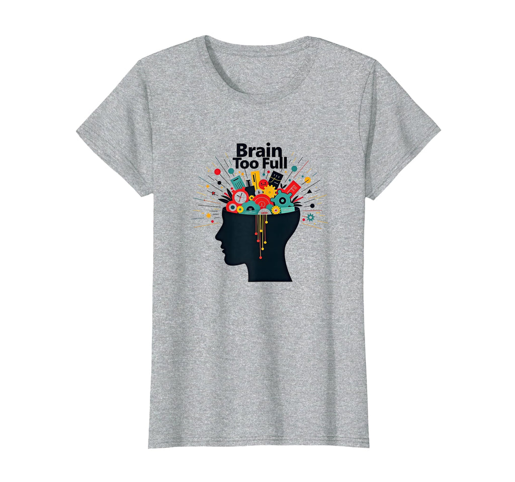 Im Overstimulated Brain Too Full Art T-Shirt - Trendy Graphic for Adults - T-Shirt, Sweatshirt, Hoodie