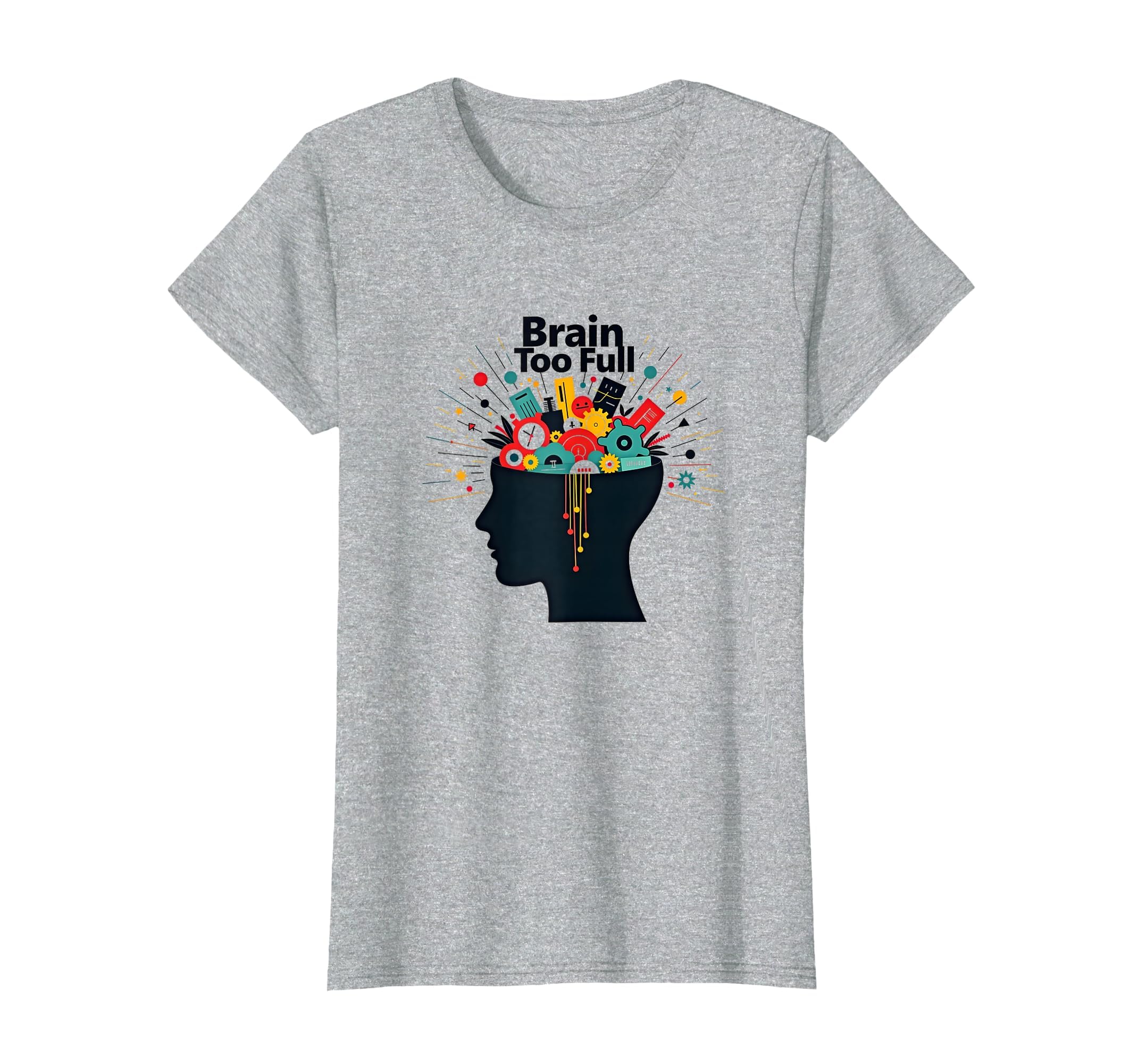 Im Overstimulated Brain Too Full Art T-Shirt - Novelty Apparel for Adults - T-Shirt, Sweatshirt, Hoodie