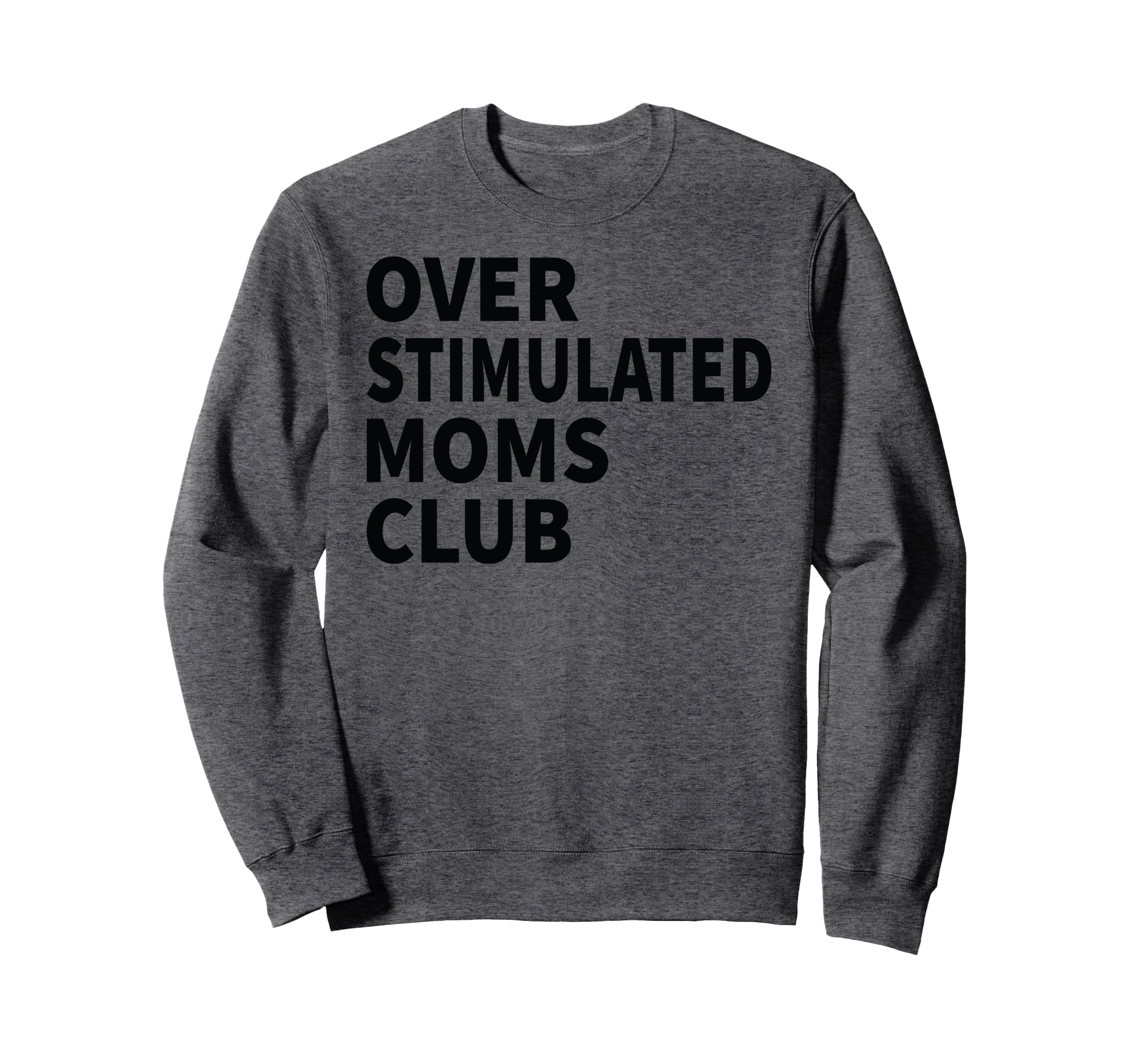 Overstimulated Moms Club Funny Sweatshirt - Casual Everyday Wear Unisex - T-Shirt, Sweatshirt, Hoodie