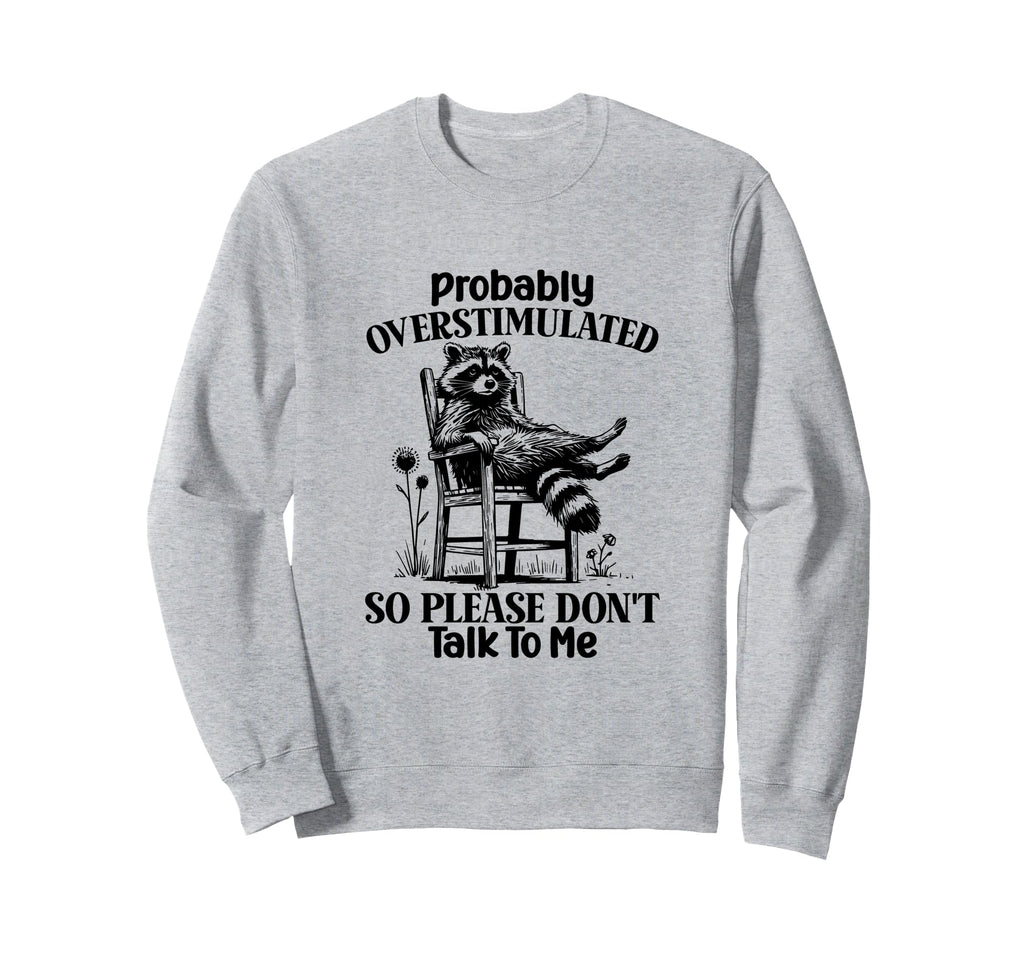 Overstimulated So Please Dont Talk To Sweatshirt - Graphic Print Men Women - T-Shirt, Sweatshirt, Hoodie