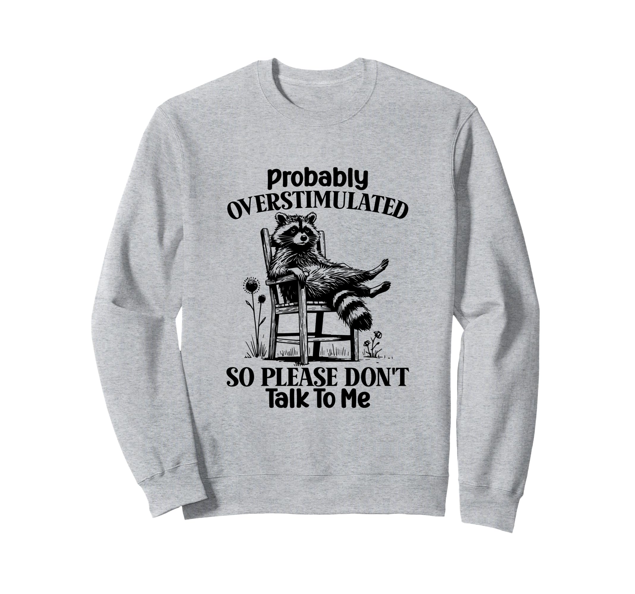Overstimulated So Please Dont Talk To Sweatshirt - Graphic Print Men Women - T-Shirt, Sweatshirt, Hoodie