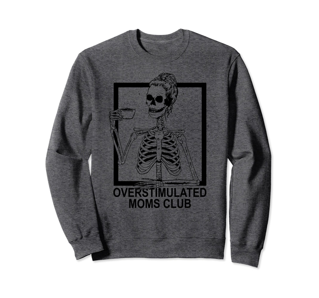 Overstimulated Moms Club Skeleton Sweatshirt - Unique Graphic for Adults - T-Shirt, Sweatshirt, Hoodie