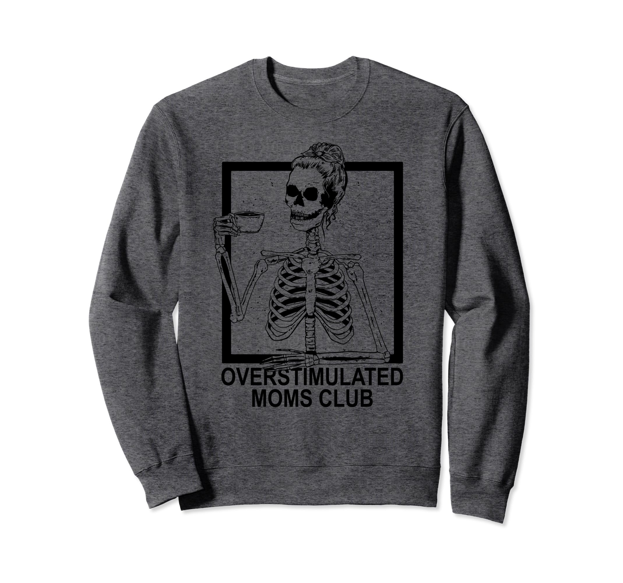 Overstimulated Moms Club Skeleton Sweatshirt - Unique Graphic for Adults - T-Shirt, Sweatshirt, Hoodie