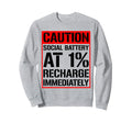 Warning Social Batteries Critically Sweatshirt - Streetwear Style Unisex - T-Shirt, Sweatshirt, Hoodie