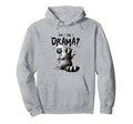 Am I Drama Self Care Mental Health Raccoon Hoodie - Streetwear Style Unisex - T-Shirt, Sweatshirt, Hoodie