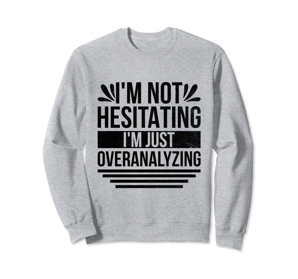Overthinking Overthinker Funny Sweatshirt - Fun Novelty Design Unisex - T-Shirt, Sweatshirt, Hoodie