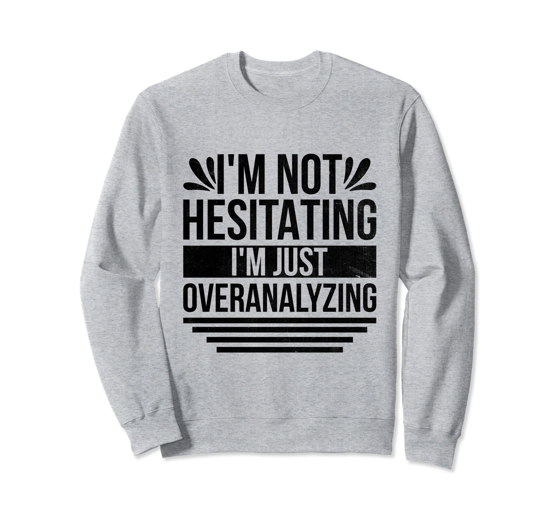 Overthinking Overthinker Funny Sweatshirt - Fun Novelty Design Unisex - T-Shirt, Sweatshirt, Hoodie