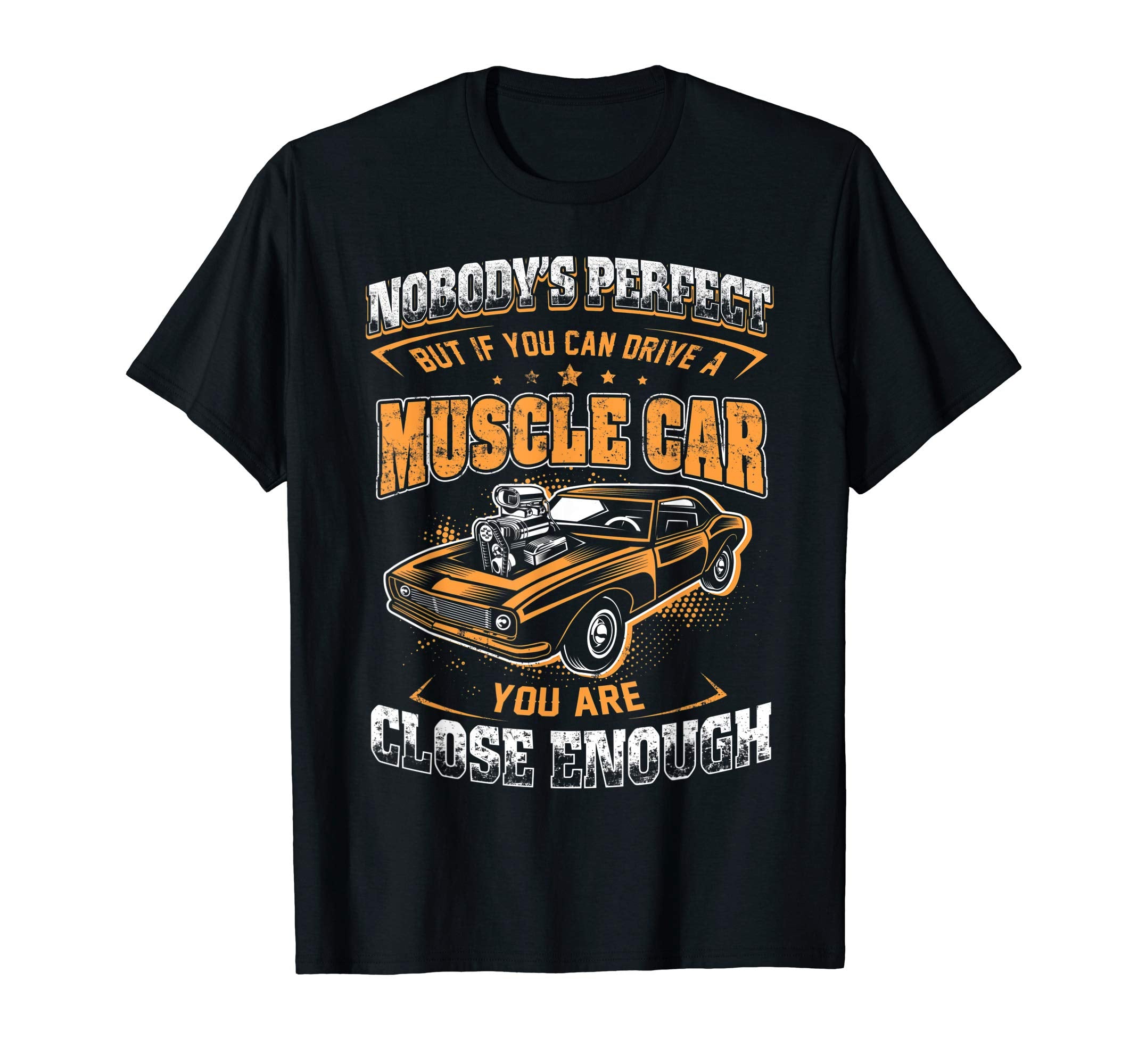 If You Can Drive Muscle Car You Are Close T-Shirt - Novelty Apparel Unisex - T-Shirt, Sweatshirt, Hoodie