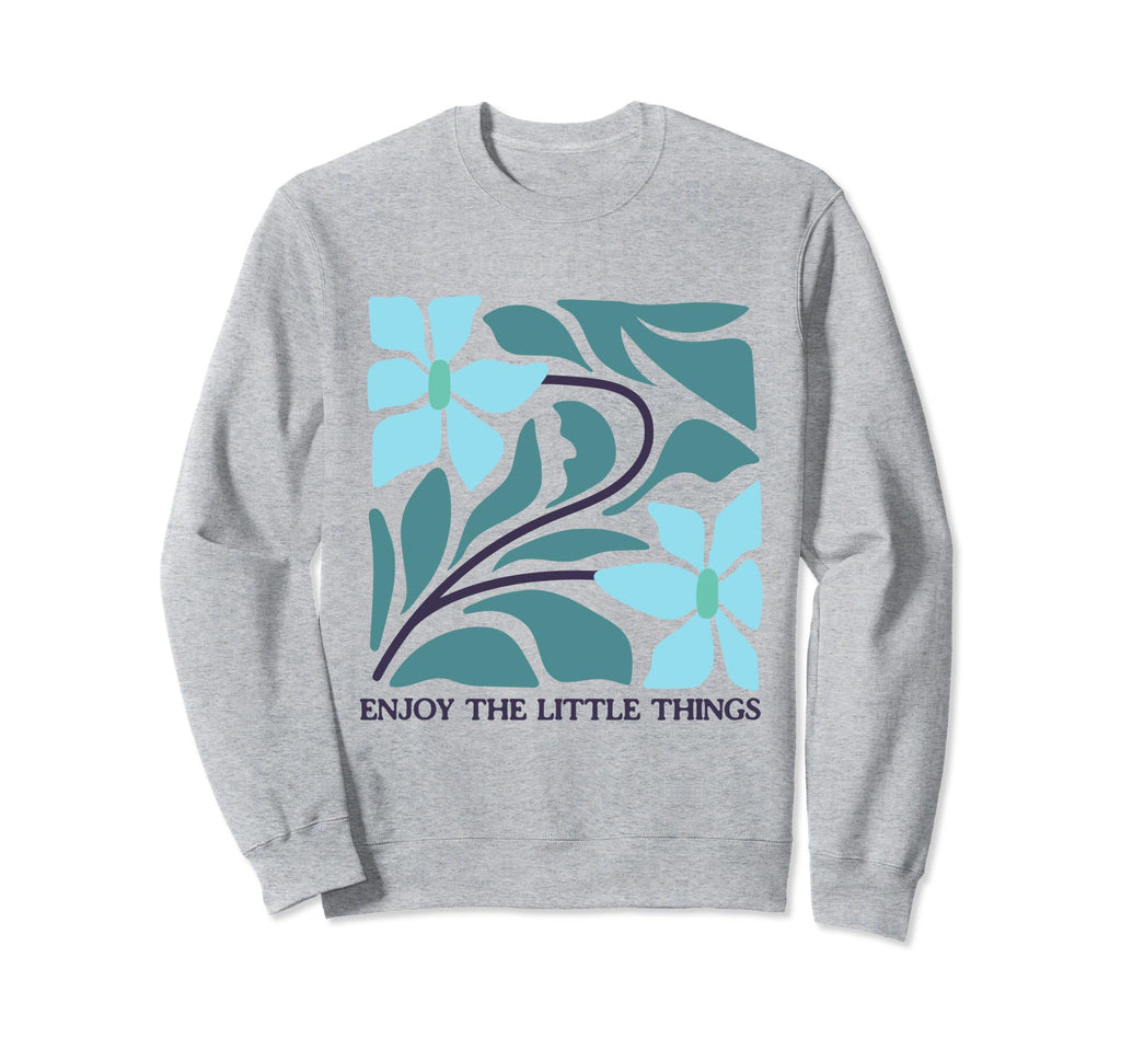 Enjoy Little Things Positive Sweatshirt - Streetwear Style Unisex - T-Shirt, Sweatshirt, Hoodie