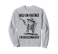 Funny Hold Partner Im Overstimulated Sweatshirt - Trendy Graphic Men Women - T-Shirt, Sweatshirt, Hoodie